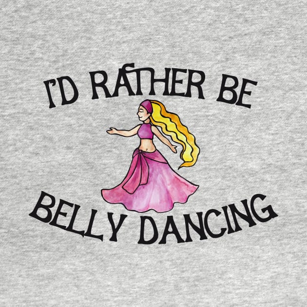 I'd rather be belly dancing by bubbsnugg